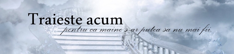 Traieste acum pentru ca maine s-ar putea sa nu mai&nbsp;fii